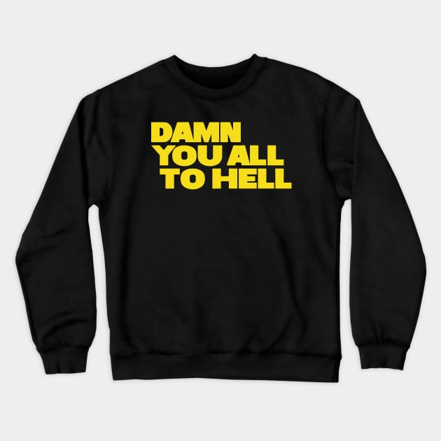 Damn You All To Hell Crewneck Sweatshirt by Indie Pop